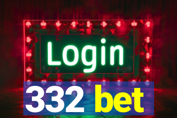 332 bet